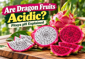 Are Dragon Fruits Acidic